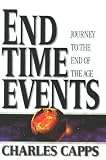 Capps, Charles: End Time Events: Journey to the End of the Age Capps, Charles: End Time Events: Journey to the End of the Age