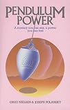 Nielsen, Greg: Pendulum Power: A Mystery You Can See, a Power You Can Feel