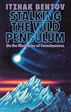 Bentov, Itzhak: Stalking the Wild Pendulum: On the Mechanics of Consciousness