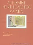 Westcott, Patsy: Alternative Health Care for Women: A Woman's Guide to Self-Help Treatments and Natural Therapies