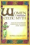 Caldecott, Moyra: Women in Celtic Myth: Tales of Extraordinary Women from Ancient Celtic Tradition