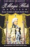 Chailley, Jacques: The Magic Flute Unveiled: Esoteric Symbolism in Mozart's Masonic Opera  An Interpretation of the Libretto and the Music