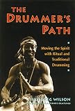 The Drummer's Path: Moving the Spirit With Ritual and Traditional Drumming (0892813598) by Wilson, Sule Greg Wilson, Sule Greg: The Drummer's Path: Moving the Spirit With Ritual and Traditional Drumming