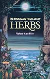 Miller, Richard Alan: The Magical and Ritual Use of Herbs