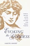 Knight, Gareth: Evoking the Goddess: Initiation, Worship, and the Eternal Feminine in the Western Mysteries Knight, Gareth: Evoking the Goddess: Initiation, Worship, and the Eternal Feminine in the Western Mysteries