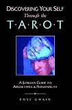 Gwain, Rose: Discovering Your Self Through the Tarot: A Jungian Guide to Archetypes & Personality Gwain, Rose: Discovering Your Self Through the Tarot: A Jungian Guide to Archetypes & Personality