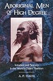 Elkin, A. P.: Aboriginal Men of High Degree: Initiation and Sorcery in the World's Oldest Tradition
