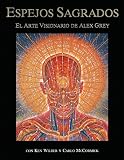 Grey, Alex: Espejos Sagrados: El Arte Visionario De Alex Grey Grey, Alex: Espejos Sagrados: El Arte Visionario De Alex Grey
