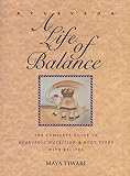 Tiwari, Maya: Ayurveda: A Life of Balance  The Complete Guide to Ayurvedic Nutrition and Body Types With Recipes
