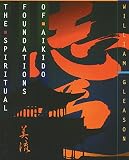 Gleason, William: The Spiritual Foundations of Aikido Gleason, William: The Spiritual Foundations of Aikido