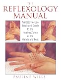 Wills, Pauline: The Reflexology Manual: An Easy-To-Use Illustrated Guide to the Healing Zones of the Hands and Feet Wills, Pauline: The Reflexology Manual: An Easy-To-Use Illustrated Guide to the Healing Zones of the Hands and Feet