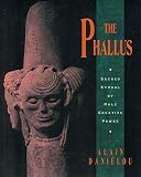 Danielou, Alain: The Phallus: Sacred Symbol of Male Creative Power Danielou, Alain: The Phallus: Sacred Symbol of Male Creative Power