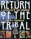 Comphausen, Rufus C.: Return of the Tribal: A Celebration of Body Adornment  Piercing, Tattooing, Scarification, Body Painting