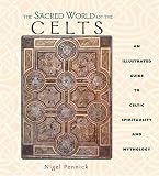 Pennick, Nigel: The Sacred World of the Celts : An Illustrated Guide to Celtic Spirituality and Mythology Pennick, Nigel: The Sacred World of the Celts : An Illustrated Guide to Celtic Spirituality and Mythology
