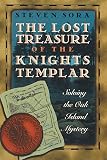 Sora, Steven: The Lost Treasure of the Knights Templar: Solving the Oak Island Mystery