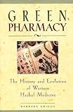 Griggs, Barbara: Green Pharmacy: The History and Evolution of Western Herbal Medicine