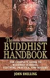 Snelling, John: The Buddhist Handbook: The Complete Guide to Buddhist Schools, Teaching, Practice, and History Snelling, John: The Buddhist Handbook: The Complete Guide to Buddhist Schools, Teaching, Practice, and History