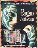 Mercury, Maureen: Pagan Fleshworks: The Alchemy of Body Modification Mercury, Maureen: Pagan Fleshworks: The Alchemy of Body Modification