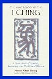 Huang, Alfred: The Numerology of the I Ching: A Sourcebook of Symbols, Structures, and Traditional Wisdom Huang, Alfred: The Numerology of the I Ching: A Sourcebook of Symbols, Structures, and Traditional Wisdom