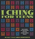 Johnson, Julie Tallard: I Ching for Teens: Take Charge of Your Destiny With the Ancient Chinese Oracle