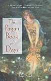 Pennick, Nigel: The Pagan Book of Days: A Guide to the Festivals, Traditions, and Sacred Days of the Year Pennick, Nigel: The Pagan Book of Days: A Guide to the Festivals, Traditions, and Sacred Days of the Year
