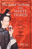 Lai, Hsi: The Sexual Teachings of the White Tigress: Secrets of the Female Taoist Masters