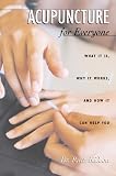 Kidson, Ruth: Acupuncture for Everyone: What It Is, Why It Works, and How It Can Help You Kidson, Ruth: Acupuncture for Everyone: What It Is, Why It Works, and How It Can Help You