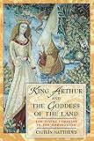 Matthews, Caitlin: King Arthur and the Goddess of the Land: The Divine Feminine in the Mabinogion