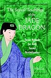 Lai, Hsi: The Sexual Teachings of the Jade Dragon: Taoist Methods for Male Sexual Revitalization