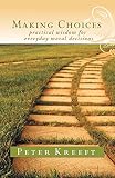 Kreeft, Peter: Making Choices: Practical Wisdom for Everyday Moral Decisions Kreeft, Peter: Making Choices: Practical Wisdom for Everyday Moral Decisions