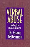 Ketterman, Grace H.: Verbal Abuse: Healing the Hidden Wound