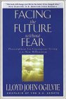 Ogilvie, Lloyd J.: Facing the Future Without Fear: Prescriptions for Courageous Living in the New Millennium Ogilvie, Lloyd J.: Facing the Future Without Fear: Prescriptions for Courageous Living in the New Millennium