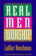 Real Men Worship by LaMar Boschman