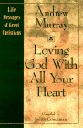 Murray, Andrew: Loving God With All Your Heart: Life Messages of Great Christians Murray, Andrew: Loving God With All Your Heart: Life Messages of Great Christians