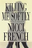 French, Nicci: Killing Me Softly French, Nicci: Killing Me Softly