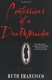 Francisco, Ruth: Confessions of a Deathmaiden Francisco, Ruth: Confessions of a Deathmaiden