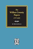 Davis, Robert Scott: The Wilkes County Papers, 1773-1833: A Compilation of the Genealogical Information Found in Collections of Loose Court, Estate, Land, School, Military, Marriage, and Other Records of the Davis, Robert Scott: The Wilkes County Papers, 1773-1833: A Compilation of the Genealogical Information Found in Collections of Loose Court, Estate, Land, School, Military, Marriage, and Other Records of the