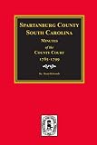 Holcomb, Brent: Spartanburg County, S.C., Minutes of the County Court 1785-1799 Holcomb, Brent: Spartanburg County, S.C., Minutes of the County Court 1785-1799