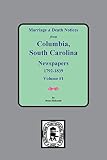 Holcomb, Brent H.: Marriage and Death Notices from Columbia, South Carolina, Newspapers, 1792-1839 Holcomb, Brent H.: Marriage and Death Notices from Columbia, South Carolina, Newspapers, 1792-1839