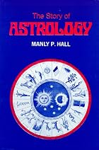 Story of Astrology by Manly Palmer Hall