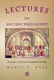 Hall, Manly P.: Lectures on Ancient Philosophy: An Introduction to Practical Ideals Hall, Manly P.: Lectures on Ancient Philosophy: An Introduction to Practical Ideals