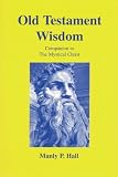 Hall, Manly P.: Old Testament Wisdom Hall, Manly P.: Old Testament Wisdom