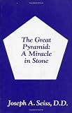 Seiss, Joseph Augustus: The Great Pyramid: A Miracle in Stone Seiss, Joseph Augustus: The Great Pyramid: A Miracle in Stone