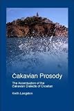 Langston, Keith: Cakavian Prosody: The Accentual Patterns of the Cakavian Dialects of Croatian