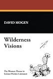 Mogen, David: Wilderness Visions Mogen, David: Wilderness Visions