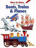 LaPlaca, Michael: How to Draw Boats, Trains, and Planes LaPlaca, Michael: How to Draw Boats, Trains, and Planes