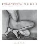 Weston, Edward: Edward Weston Nudes: His Photographs Accompanied by Excerpts from the Daybooks & Letters Weston, Edward: Edward Weston Nudes: His Photographs Accompanied by Excerpts from the Daybooks & Letters