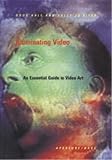 Hall, Doug: Illuminating Video: An Essential Guide to Video Art Hall, Doug: Illuminating Video: An Essential Guide to Video Art