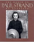 Strand, Paul: Paul Strand: The World on My Doorstep, the Years 1950 to 1976 Strand, Paul: Paul Strand: The World on My Doorstep, the Years 1950 to 1976