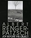 Renger-Patzsch, Albert: Albert Renger-Patzsch: Joy Before the Object Renger-Patzsch, Albert: Albert Renger-Patzsch: Joy Before the Object